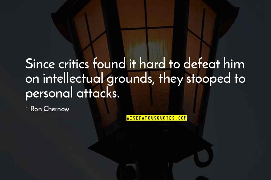 Final Fantasy Xiii-2 Quotes By Ron Chernow: Since critics found it hard to defeat him Final Fantasy Xiii-2 Quotes By Ron Chernow: Since critics found it hard to defeat him