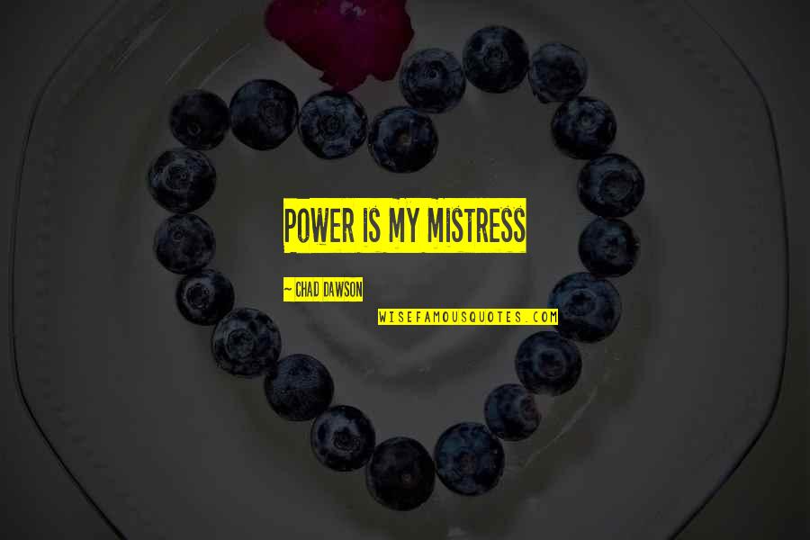 Final Judgement Quotes By Chad Dawson: Power is my mistress Final Judgement Quotes By Chad Dawson: Power is my mistress