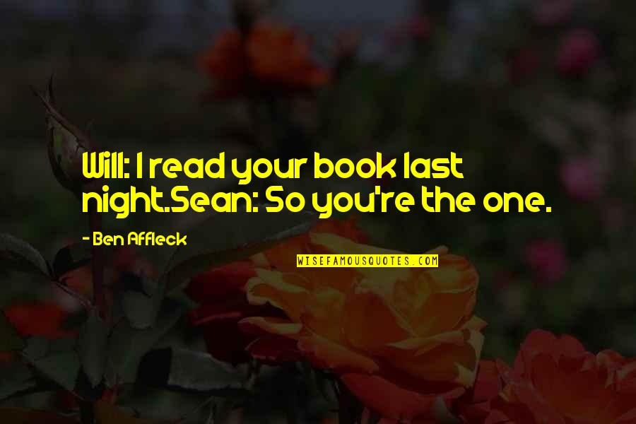 Final Papers Funny Quotes By Ben Affleck: Will: I read your book last night.Sean: So