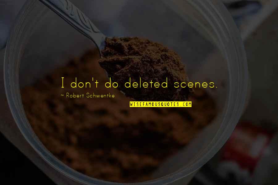 Final Papers Funny Quotes By Robert Schwentke: I don't do deleted scenes.