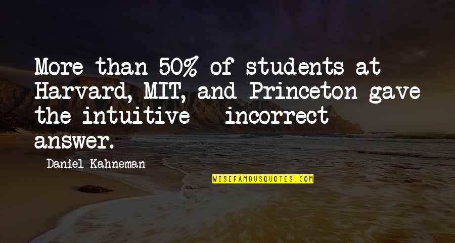 Final Passage Quotes By Daniel Kahneman: More than 50% of students at Harvard, MIT, Final Passage Quotes By Daniel Kahneman: More than 50% of students at Harvard, MIT,