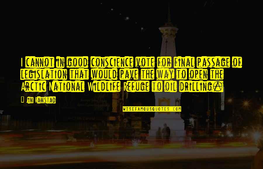 Final Passage Quotes By Jim Ramstad: I cannot in good conscience vote for final Final Passage Quotes By Jim Ramstad: I cannot in good conscience vote for final