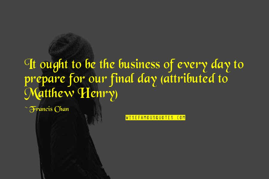 Final Quotes By Francis Chan: It ought to be the business of every Final Quotes By Francis Chan: It ought to be the business of every