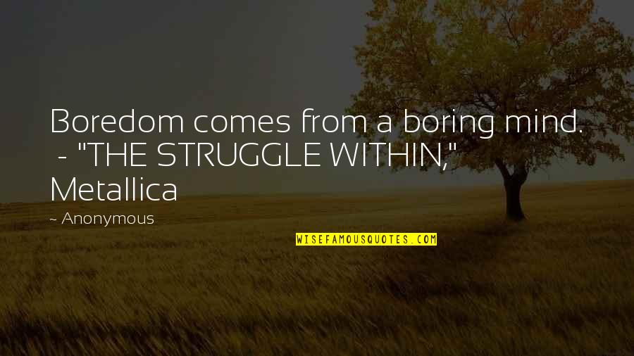 Final Round Quotes By Anonymous: Boredom comes from a boring mind. - "THE
