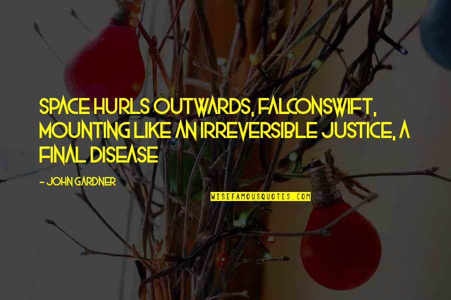 Final Space Quotes By John Gardner: Space hurls outwards, falconswift, mounting like an irreversible Final Space Quotes By John Gardner: Space hurls outwards, falconswift, mounting like an irreversible