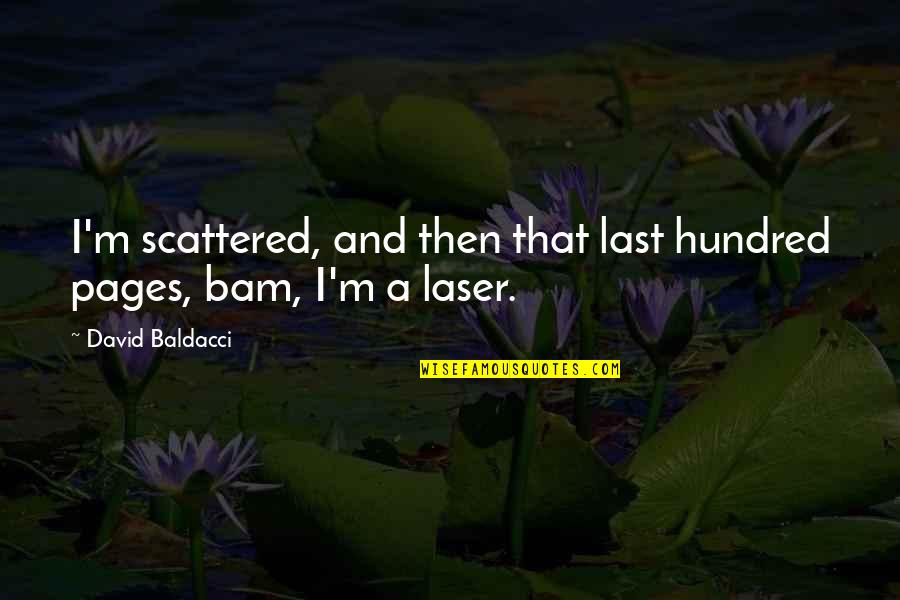 Final Year Exams Quotes By David Baldacci: I'm scattered, and then that last hundred pages, Final Year Exams Quotes By David Baldacci: I'm scattered, and then that last hundred pages,