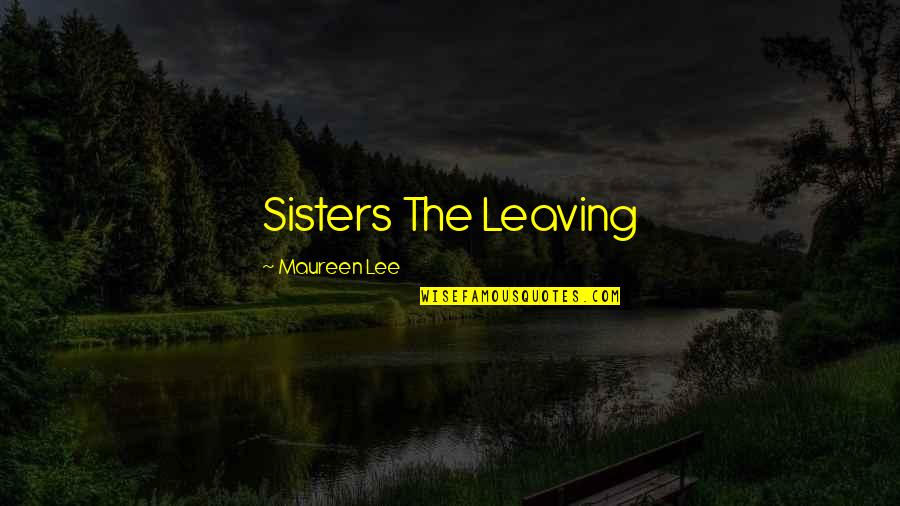 Final Year Sign Out Quotes By Maureen Lee: Sisters The Leaving