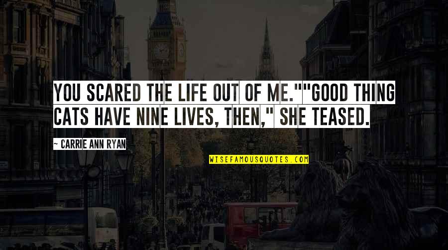 Finale Quotes By Carrie Ann Ryan: You scared the life out of me.""Good thing