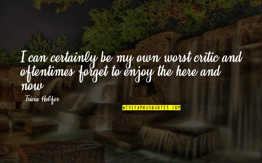 Finalement Dance Quotes By Tricia Helfer: I can certainly be my own worst critic