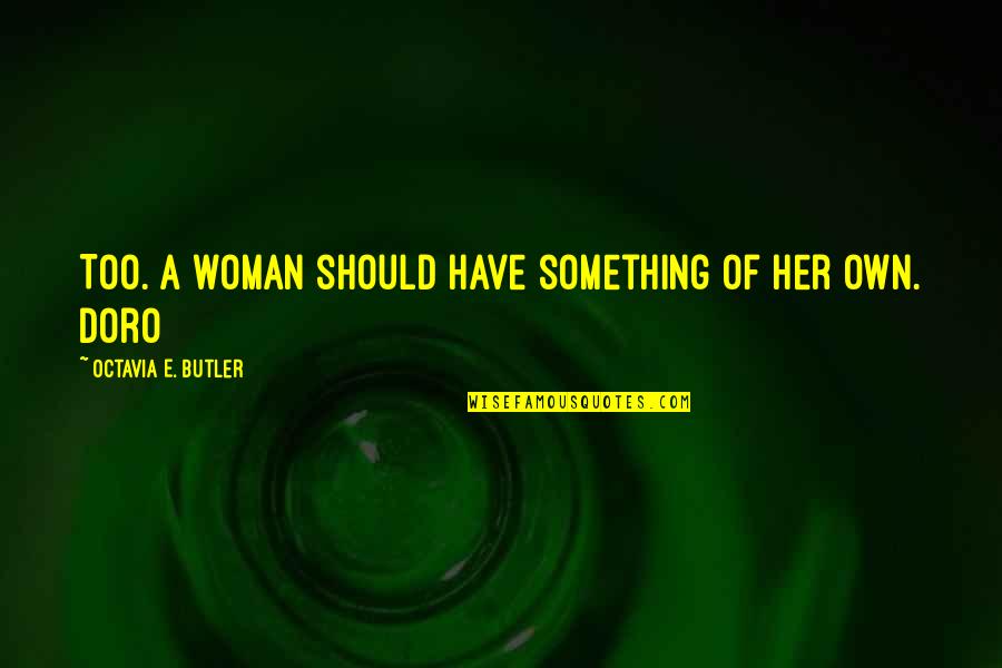 Finalidad Sinonimos Quotes By Octavia E. Butler: Too. A woman should have something of her