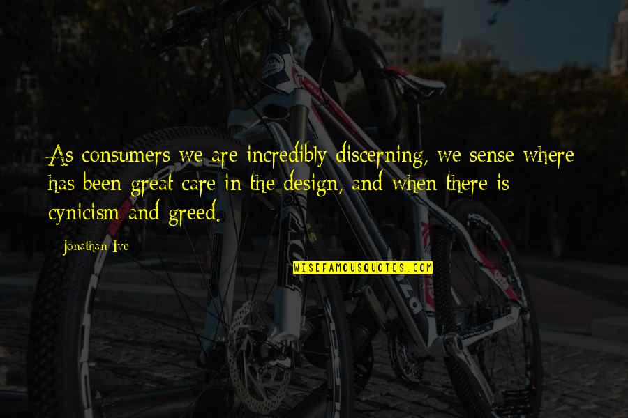 Finalidade Quotes By Jonathan Ive: As consumers we are incredibly discerning, we sense Finalidade Quotes By Jonathan Ive: As consumers we are incredibly discerning, we sense