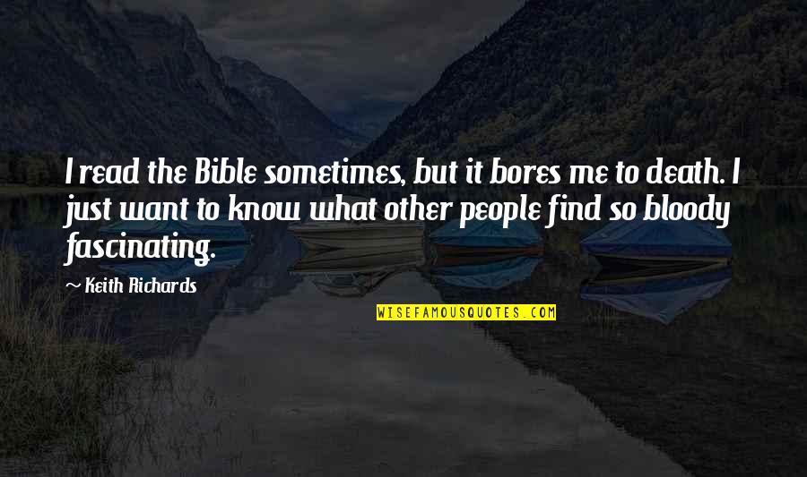 Finalidades De La Quotes By Keith Richards: I read the Bible sometimes, but it bores