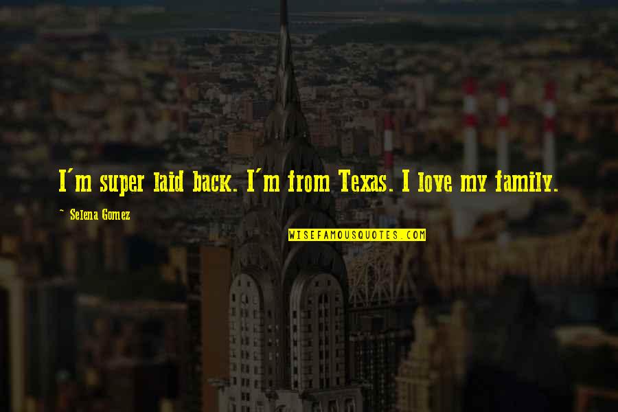 Finalism Adler Quotes By Selena Gomez: I'm super laid back. I'm from Texas. I Finalism Adler Quotes By Selena Gomez: I'm super laid back. I'm from Texas. I