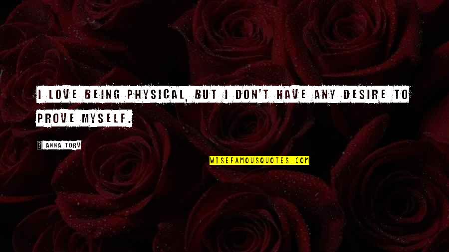 Finalist American Quotes By Anna Torv: I love being physical, but I don't have
