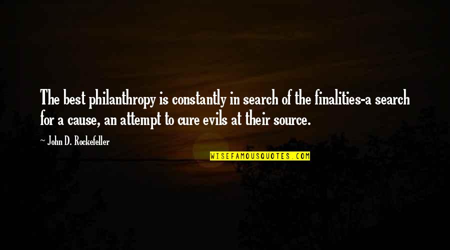 Finalities Quotes By John D. Rockefeller: The best philanthropy is constantly in search of