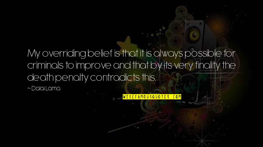 Finality Of Death Quotes By Dalai Lama: My overriding belief is that it is always Finality Of Death Quotes By Dalai Lama: My overriding belief is that it is always