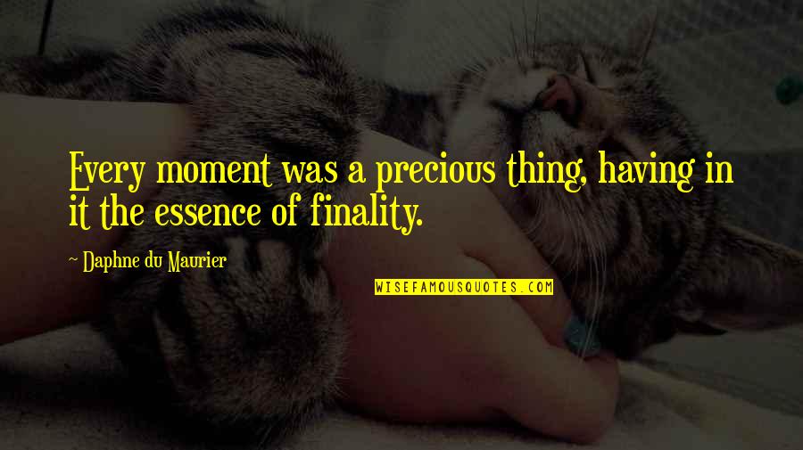 Finality Quotes By Daphne Du Maurier: Every moment was a precious thing, having in