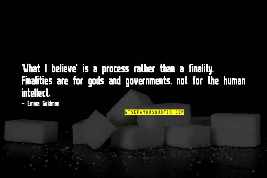 Finality Quotes By Emma Goldman: 'What I believe' is a process rather than
