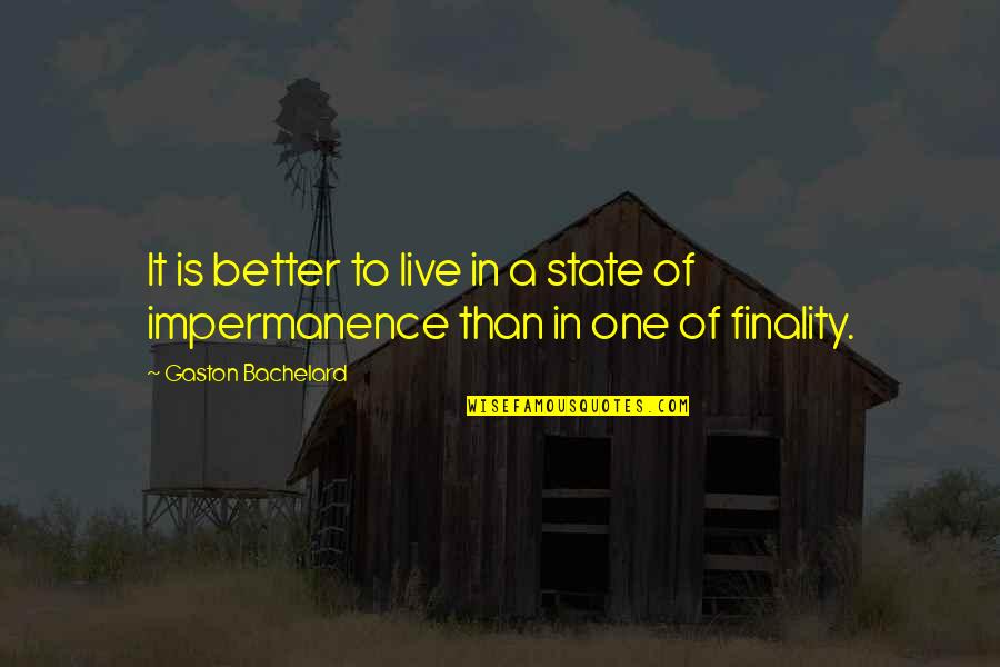 Finality Quotes By Gaston Bachelard: It is better to live in a state