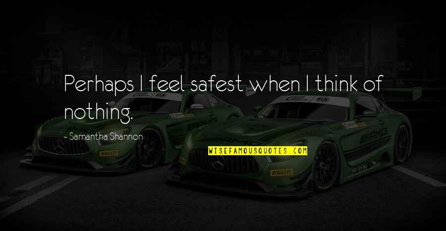 Finalizado En Quotes By Samantha Shannon: Perhaps I feel safest when I think of