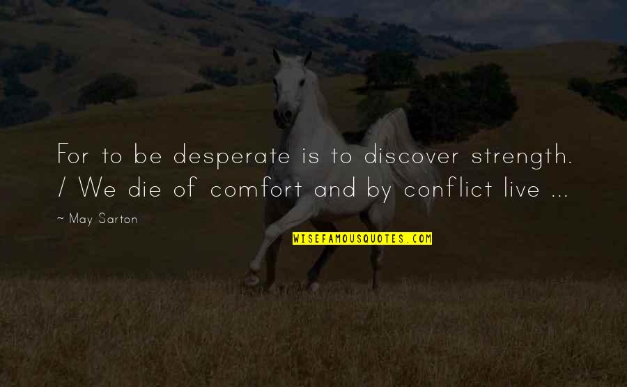 Finalized Keywords Quotes By May Sarton: For to be desperate is to discover strength.