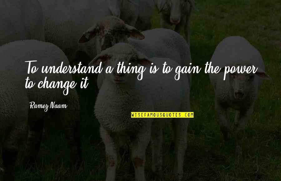Finalized Quotes By Ramez Naam: To understand a thing is to gain the