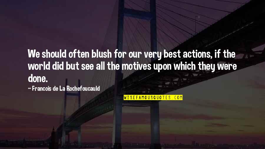 Finalizing A Divorce Quotes By Francois De La Rochefoucauld: We should often blush for our very best