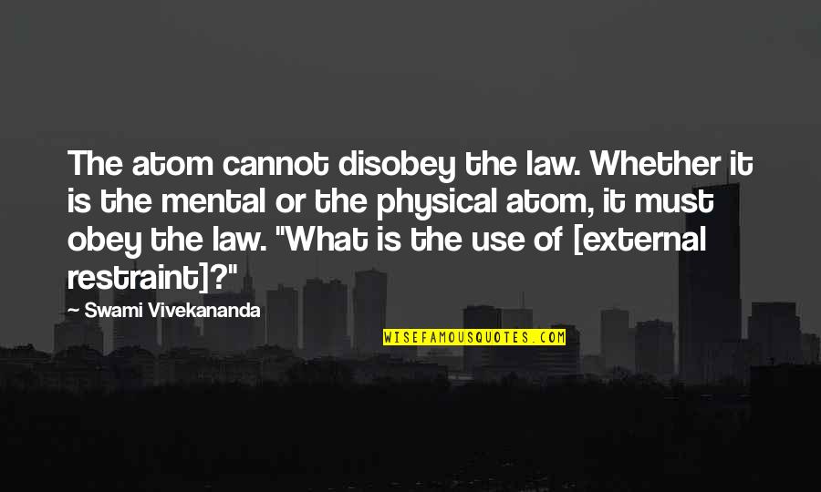 Finalizing Thesaurus Quotes By Swami Vivekananda: The atom cannot disobey the law. Whether it