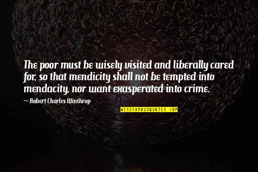 Finally 18 Quotes By Robert Charles Winthrop: The poor must be wisely visited and liberally