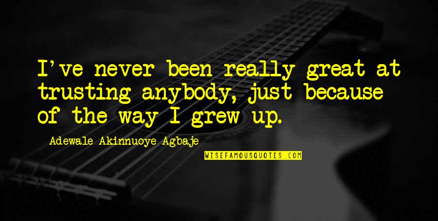 Finally 21 Birthday Quotes By Adewale Akinnuoye-Agbaje: I've never been really great at trusting anybody, Finally 21 Birthday Quotes By Adewale Akinnuoye-Agbaje: I've never been really great at trusting anybody,