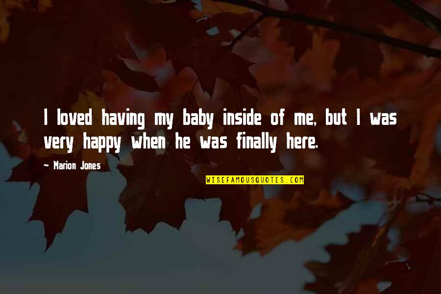 Finally Am Happy Quotes By Marion Jones: I loved having my baby inside of me,