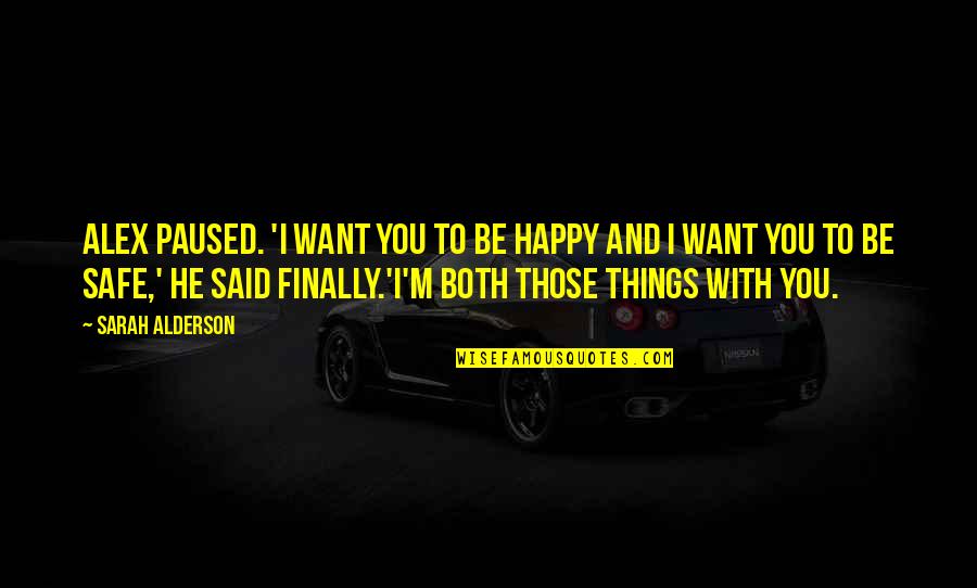 Finally Am Happy Quotes By Sarah Alderson: Alex paused. 'I want you to be happy