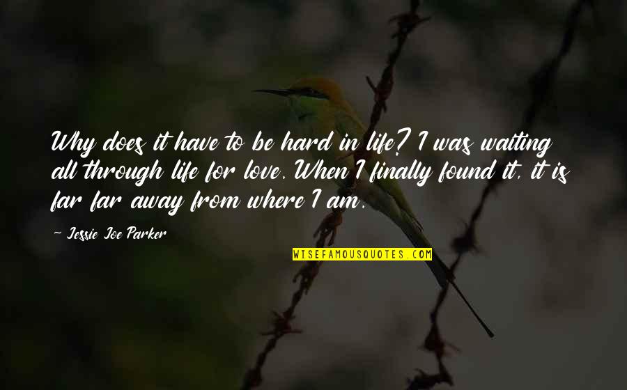 Finally Am In Love Quotes By Jessie Joe Parker: Why does it have to be hard in