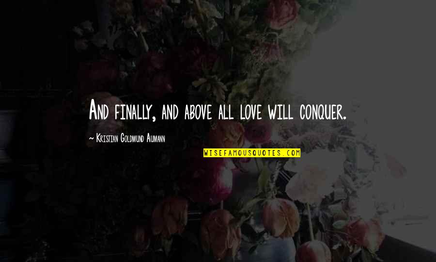 Finally Am In Love Quotes By Kristian Goldmund Aumann: And finally, and above all love will conquer.