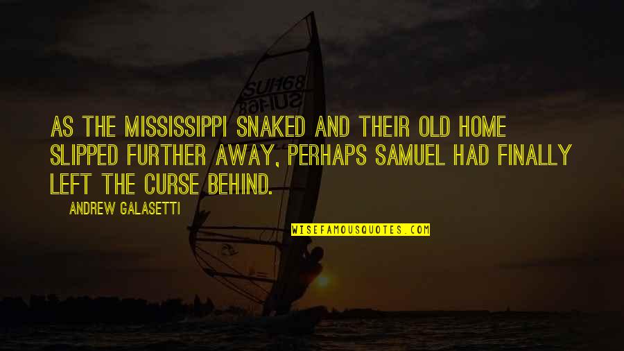 Finally At Home Quotes By Andrew Galasetti: As the Mississippi snaked and their old home
