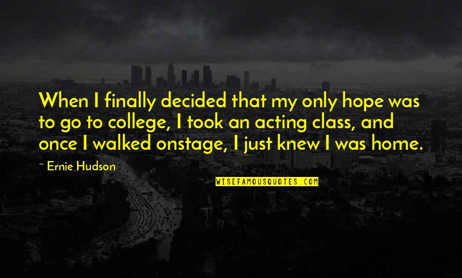 Finally At Home Quotes By Ernie Hudson: When I finally decided that my only hope