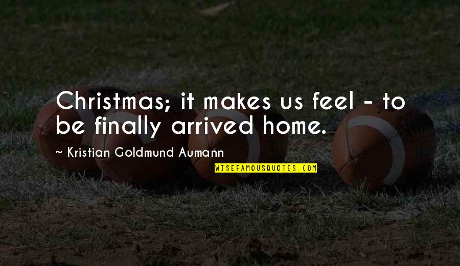 Finally At Home Quotes By Kristian Goldmund Aumann: Christmas; it makes us feel - to be