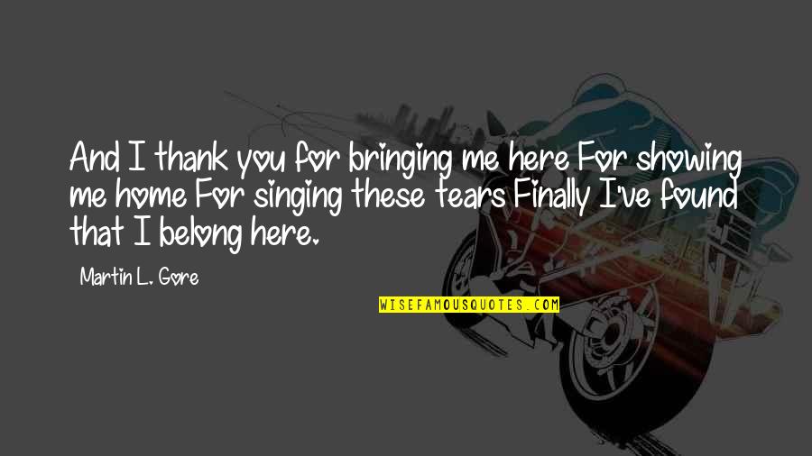 Finally At Home Quotes By Martin L. Gore: And I thank you for bringing me here