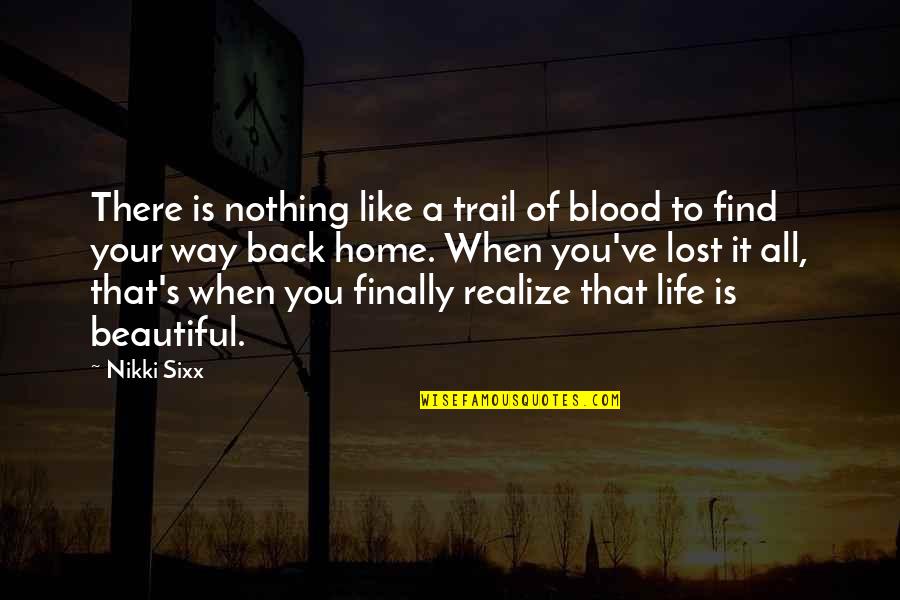 Finally At Home Quotes By Nikki Sixx: There is nothing like a trail of blood