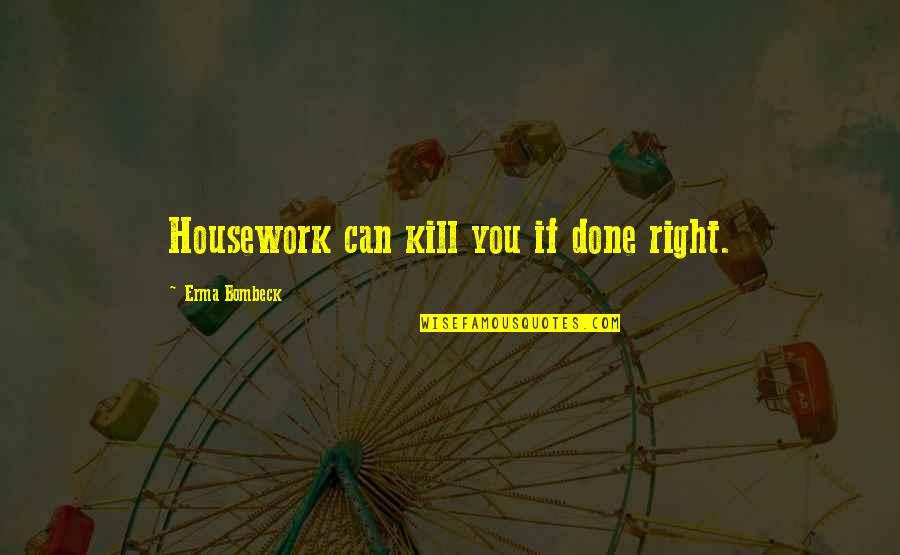 Finally Back On Track Quotes By Erma Bombeck: Housework can kill you if done right.