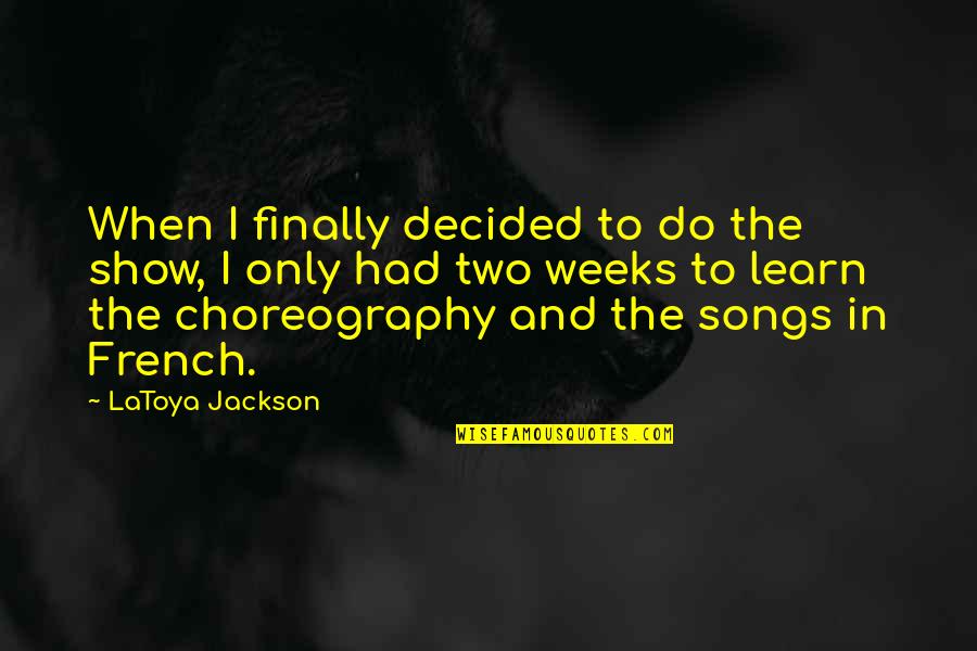 Finally Decided Quotes By LaToya Jackson: When I finally decided to do the show,