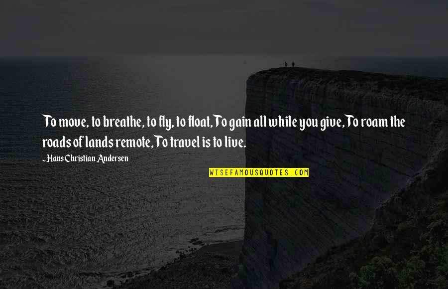 Finally Done With My Exams Quotes By Hans Christian Andersen: To move, to breathe, to fly, to float,