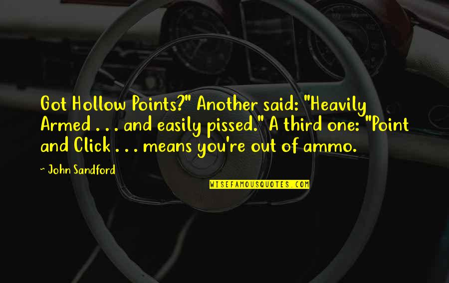 Finally Eighteen Quotes By John Sandford: Got Hollow Points?" Another said: "Heavily Armed .
