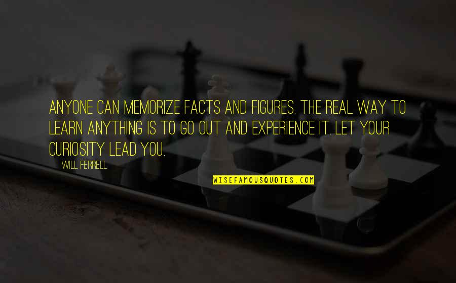 Finally Enjoying Life Quotes By Will Ferrell: Anyone can memorize facts and figures. The real