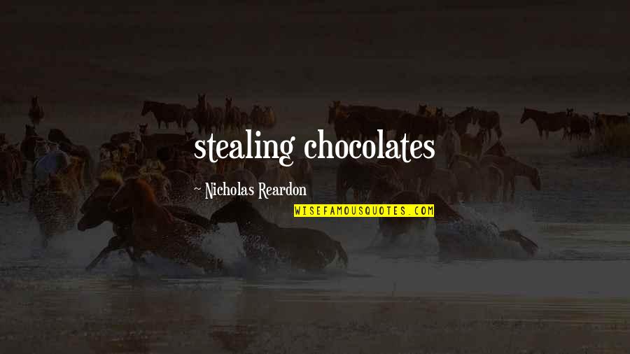 Finally Everything Is Alright Quotes By Nicholas Reardon: stealing chocolates