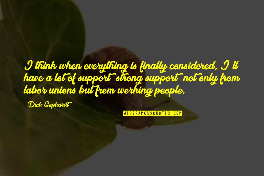 Finally Everything Is Over Quotes By Dick Gephardt: I think when everything is finally considered, I'll
