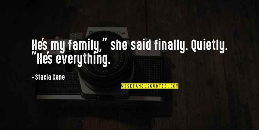 Finally Everything Is Over Quotes By Stacia Kane: He's my family," she said finally. Quietly. "He's