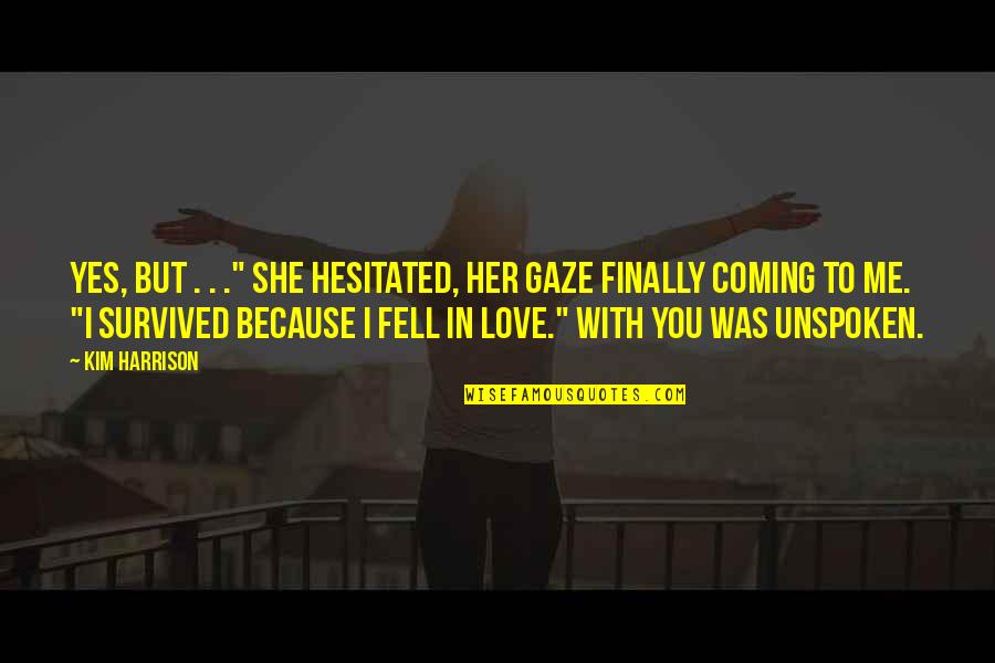 Finally Fell In Love Quotes By Kim Harrison: Yes, but . . ." She hesitated, her Finally Fell In Love Quotes By Kim Harrison: Yes, but . . ." She hesitated, her