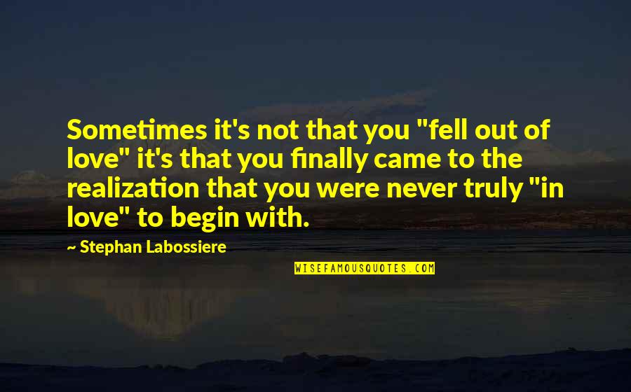Finally Fell In Love Quotes By Stephan Labossiere: Sometimes it's not that you "fell out of Finally Fell In Love Quotes By Stephan Labossiere: Sometimes it's not that you "fell out of
