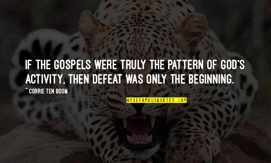 Finally Figuring Things Out Quotes By Corrie Ten Boom: If the Gospels were truly the pattern of